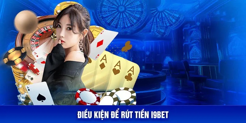 điều kiện rút tiền i9bet