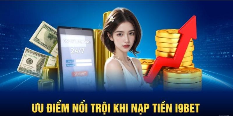 ưu điểm nạp tiền i9bet