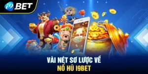 sơ lược về nổ hũ i9bet