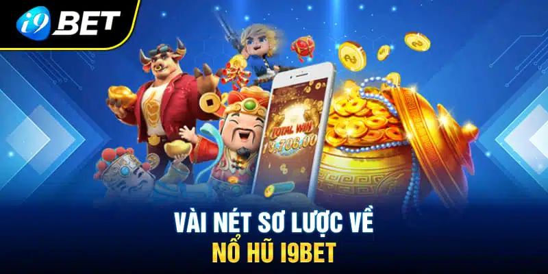 sơ lược về nổ hũ i9bet